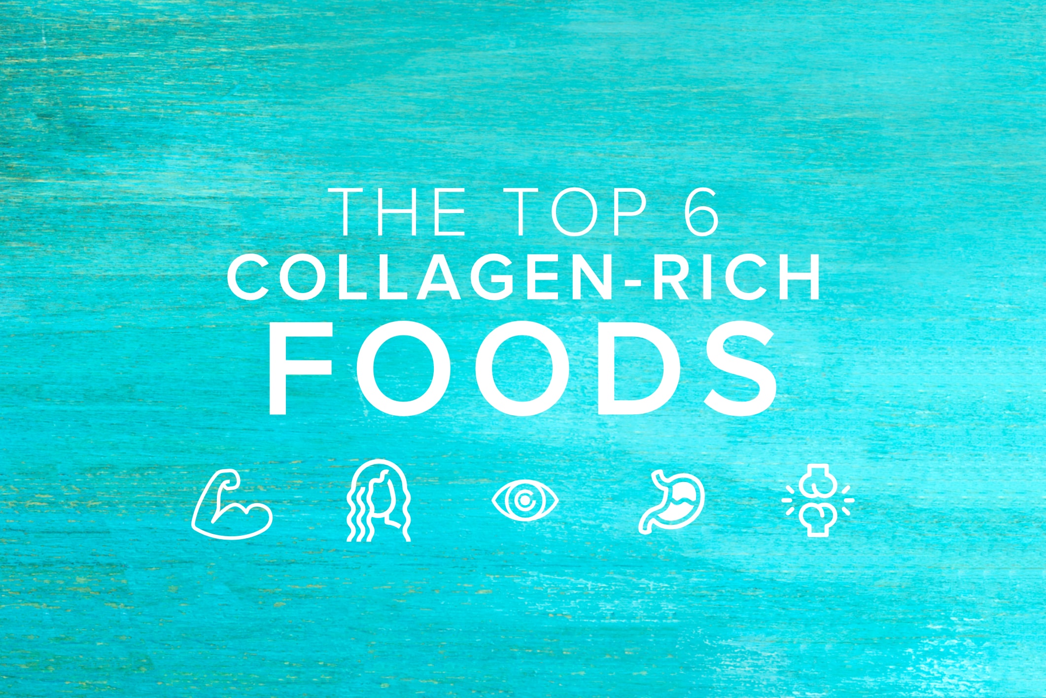 Top 6 Collagen-Rich Foods