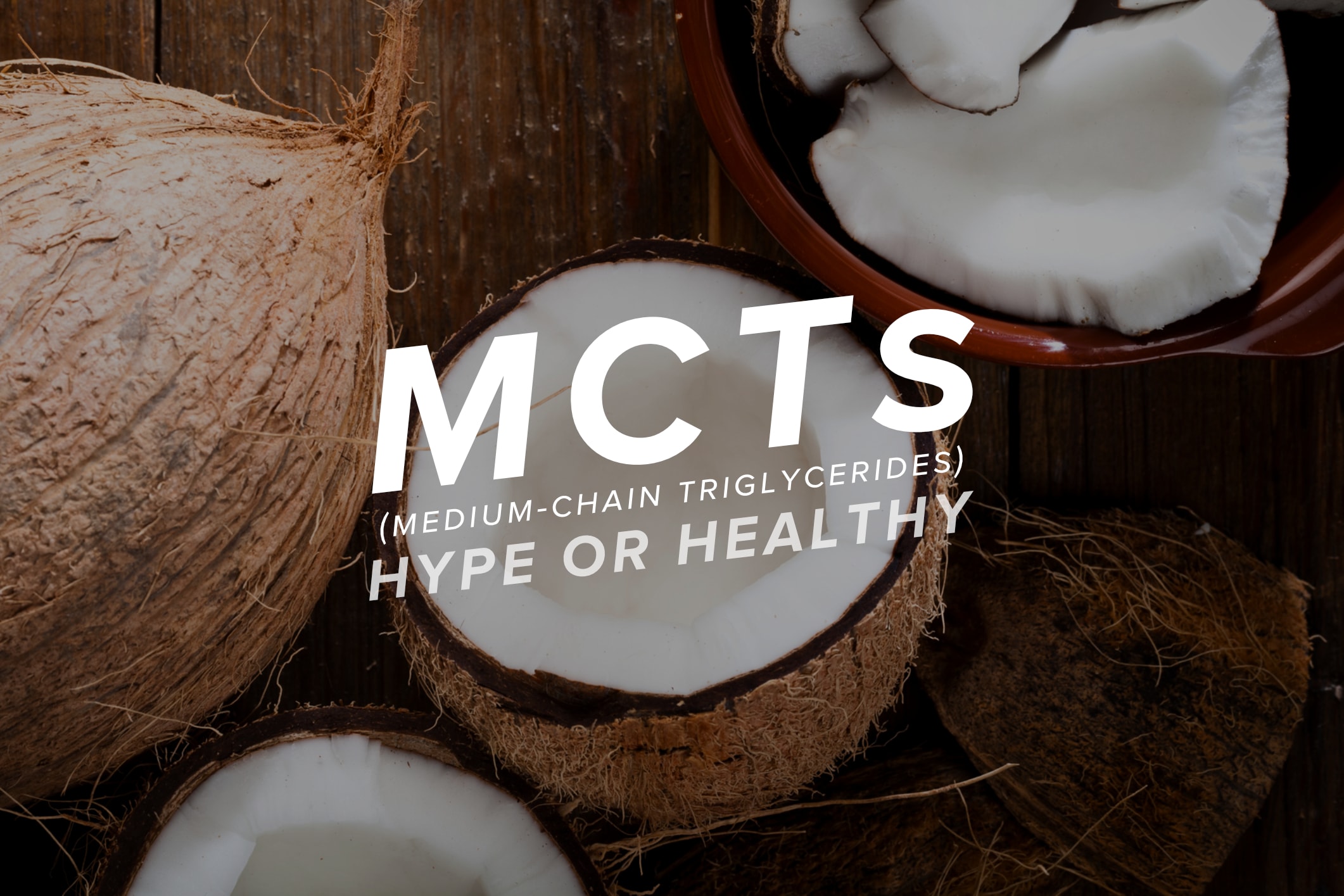 MCTs - Hype or Healthy?